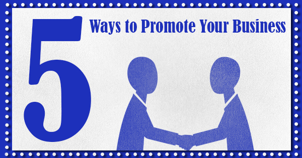 Five Ways To Promote Your Business